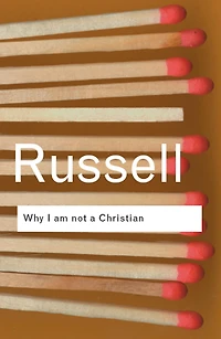Why I am not a Christian: and Other Essays on Religion Related Subjects
