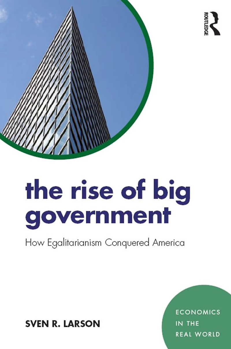 The Rise of Big Government: How Egalitarianism Conquered America