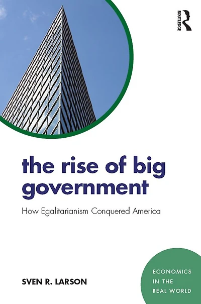 The Rise of Big Government: How Egalitarianism Conquered America