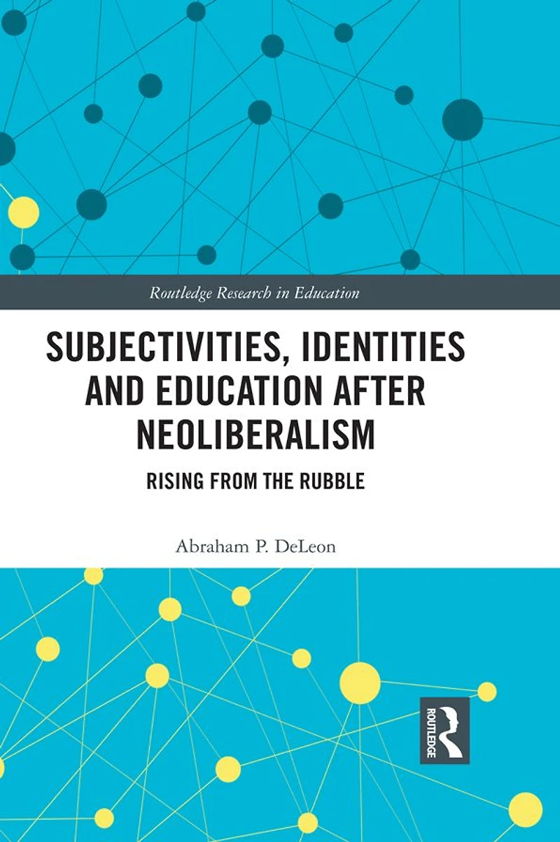 Subjectivities, Identities, and Education after Neoliberalism: Rising from the Rubble