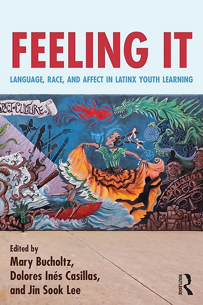 Feeling It: Language, Race, and Affect Latinx Youth Learning