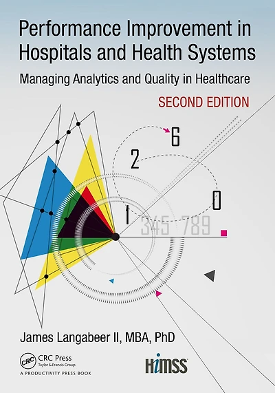 Performance Improvement Hospitals and Health Systems: Managing Analytics Quality Healthcare, 2nd Edition