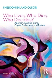 Who Lives, Dies, Decides?: Abortion, Assisted Dying, Capital Punishment, and Torture