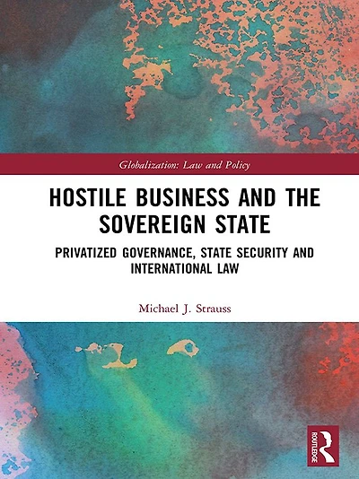 Hostile Business and the Sovereign State: Privatized Governance, State Security International Law