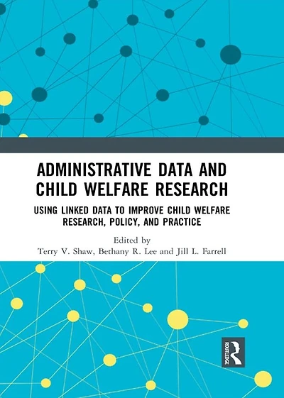 Administrative Data and Child Welfare Research: Using Linked to Improve Research, Policy, Practice