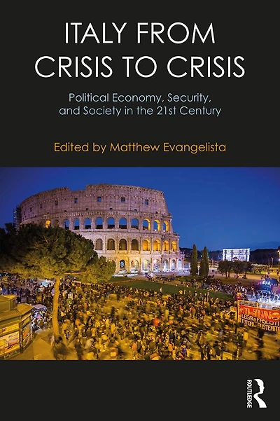 Italy from Crisis to Crisis: Political Economy, Security, and Society the 21st Century