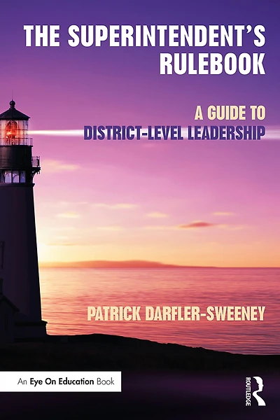 The Superintendent's Rulebook: A Guide to District-Level Leadership