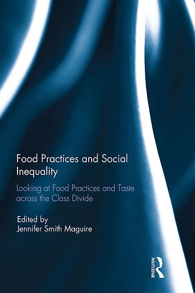 Food Practices and Social Inequality: Looking at Taste across the Class Divide