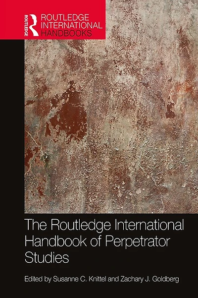 The Routledge International Handbook of Perpetrator Studies
