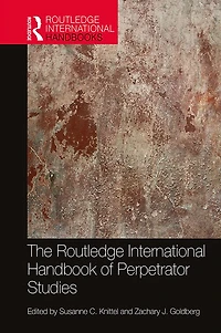 The Routledge International Handbook of Perpetrator Studies