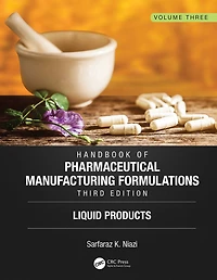 Handbook of Pharmaceutical Manufacturing Formulations, Third Edition: Volume Three, Liquid Products