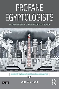 Profane Egyptologists: The Modern Revival of Ancient Egyptian Religion