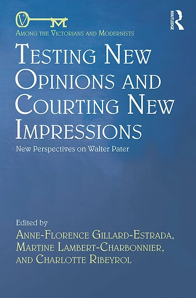Testing New Opinions and Courting Impressions: Perspectives on Walter Pater
