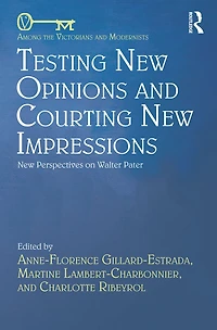 Testing New Opinions and Courting Impressions: Perspectives on Walter Pater