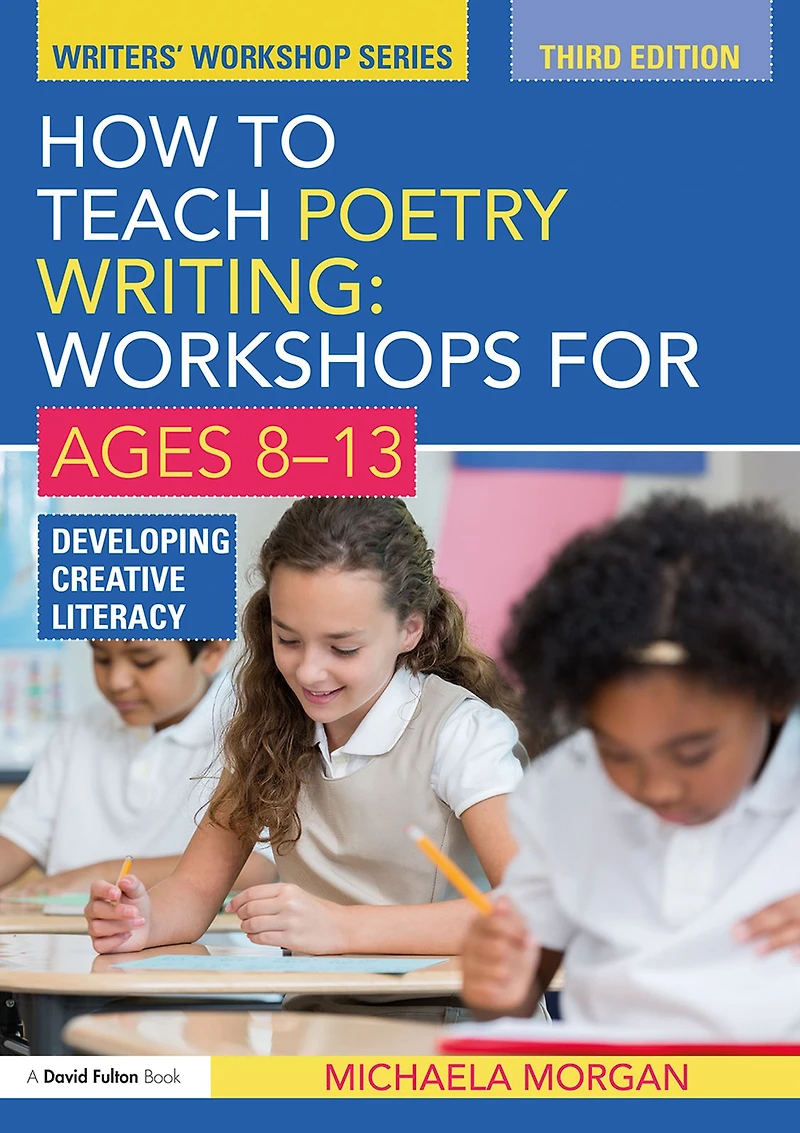 How to Teach Poetry Writing: Workshops for Ages 8-13: Developing Creative Literacy