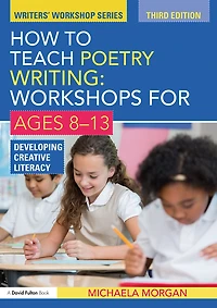 How to Teach Poetry Writing: Workshops for Ages 8-13: Developing Creative Literacy