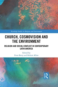 Church, Cosmovision and the Environment: Religion Social Conflict Contemporary Latin America