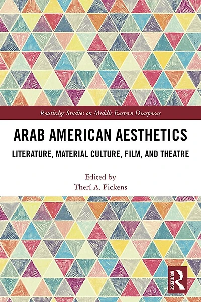 Arab American Aesthetics: Literature, Material Culture, Film, and Theatre