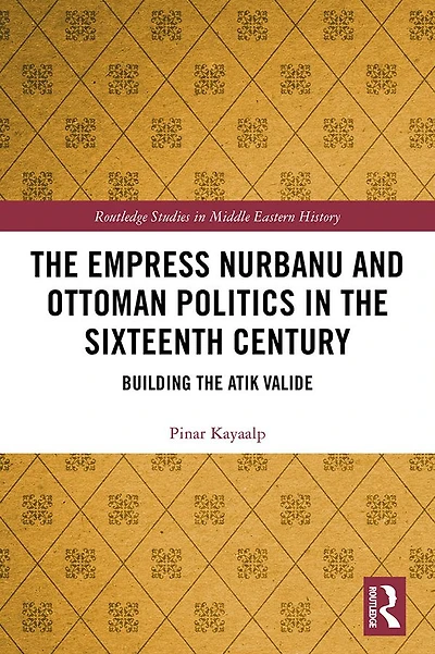 the Empress Nurbanu and Ottoman Politics Sixteenth Century: Building Atik Valide