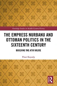 the Empress Nurbanu and Ottoman Politics Sixteenth Century: Building Atik Valide