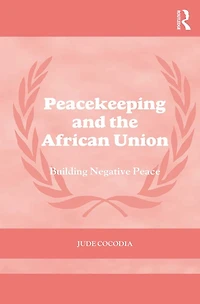 Peacekeeping and the African Union: Building Negative Peace