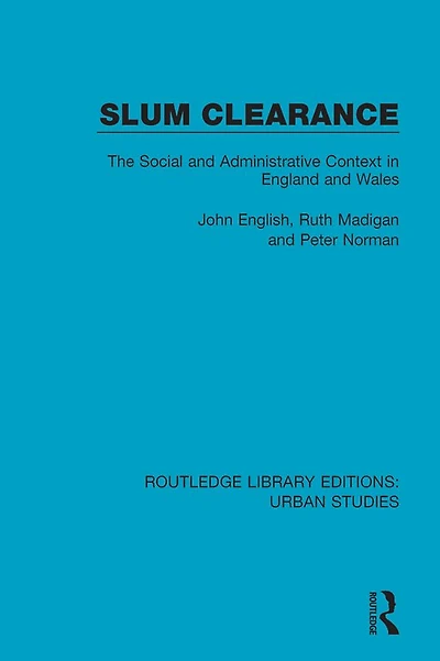 Slum Clearance: The Social and Administrative Context England Wales