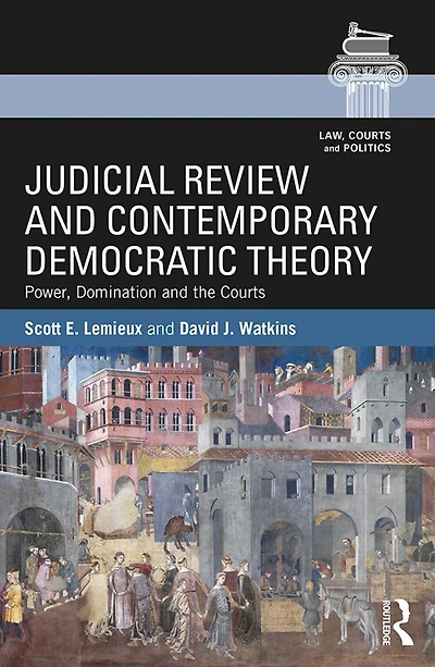 Judicial Review and Contemporary Democratic Theory: Power, Domination, the Courts