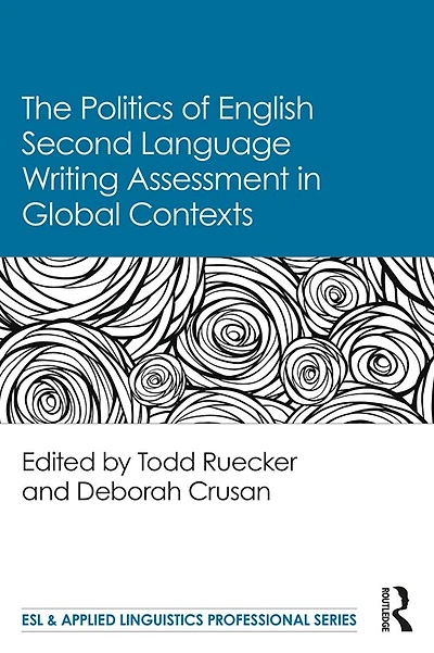 The Politics of English Second Language Writing Assessment Global Contexts