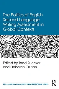 The Politics of English Second Language Writing Assessment Global Contexts