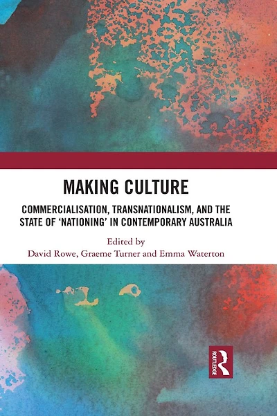 Making Culture: Commercialisation, Transnationalism, and the State of 'Nationing' Contemporary Australia