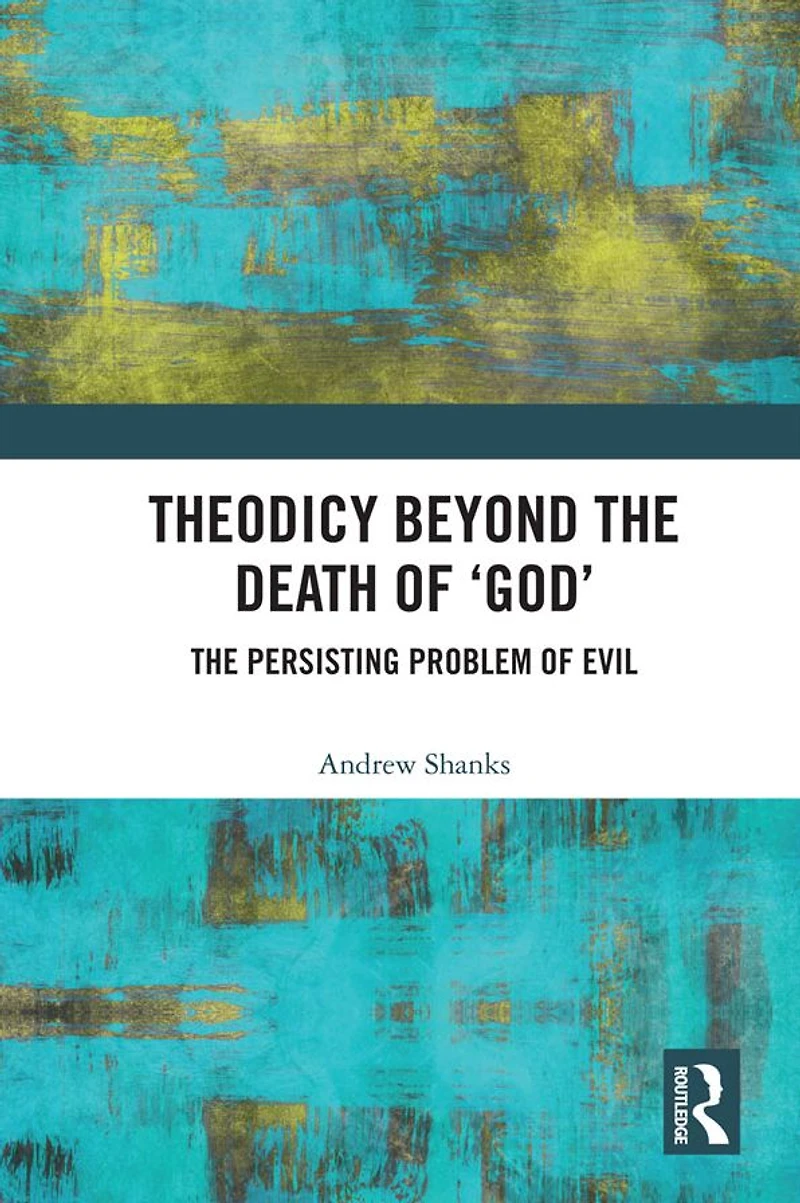 Theodicy Beyond The Death of 'God': Persisting Problem Evil
