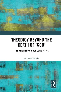 Theodicy Beyond The Death of 'God': Persisting Problem Evil