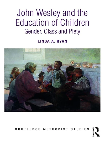 John Wesley and the Education of Children: Gender, Class Piety