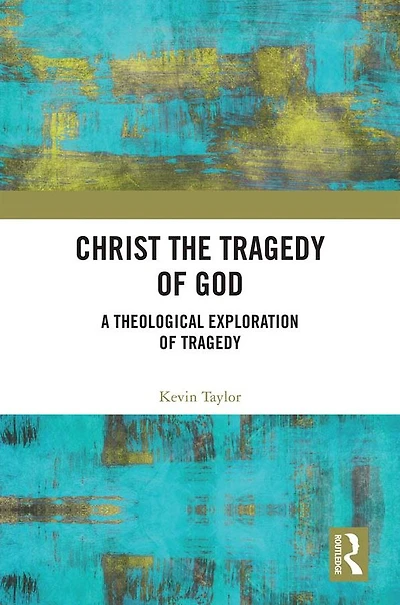 Christ the Tragedy of God: A Theological Exploration