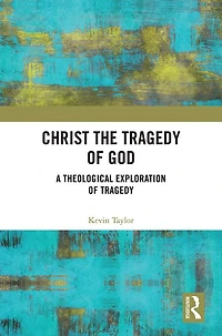 Christ the Tragedy of God: A Theological Exploration