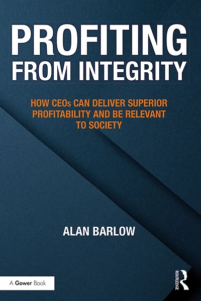 Profiting from Integrity: How CEOs Can Deliver Superior Profitability and Be Relevant to Society