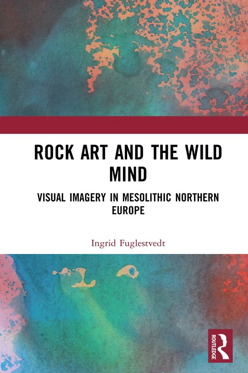 Rock Art and the Wild Mind: Visual Imagery Mesolithic Northern Europe