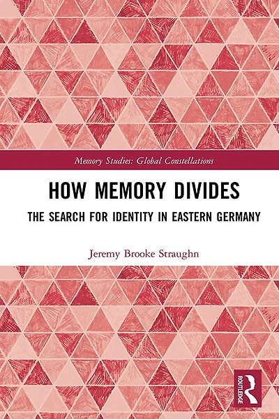 How Memory Divides: The Search for Identity Eastern Germany