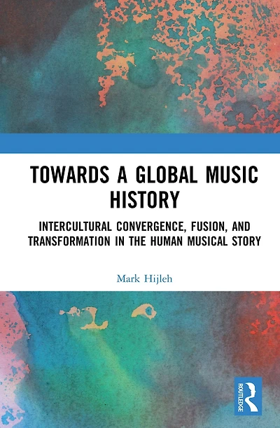 Towards a Global Music History: Intercultural Convergence, Fusion, and Transformation the Human Musical Story