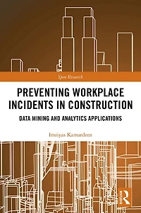Preventing Workplace Incidents Construction: Data Mining and Analytics Applications