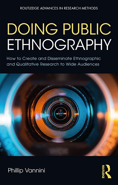 Doing Public Ethnography: How to Create and Disseminate Ethnographic Qualitative Research Wide Audiences
