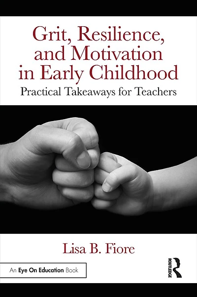 Grit, Resilience, and Motivation Early Childhood: Practical Takeaways for Teachers
