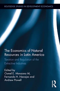the Economics of Natural Resources Latin America: Taxation and Regulation Extractive Industries
