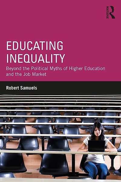 Educating Inequality: Beyond the Political Myths of Higher Education and Job Market