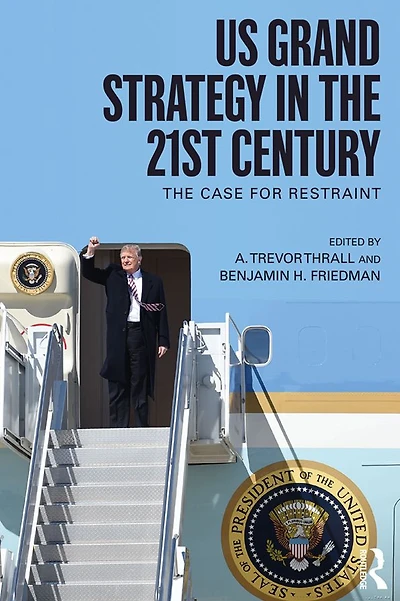 US Grand Strategy The 21st Century: Case For Restraint