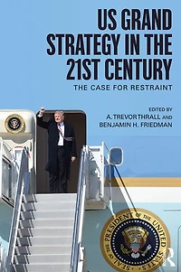 US Grand Strategy The 21st Century: Case For Restraint