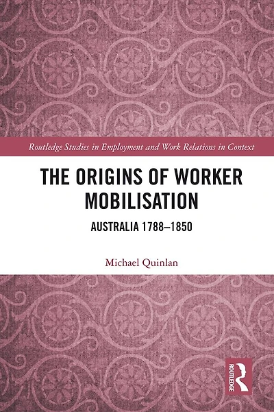The Origins of Worker Mobilisation: Australia 1788-1850
