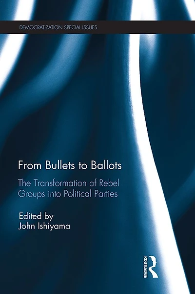 From Bullets to Ballots: The Transformation of Rebel Groups into Political Parties