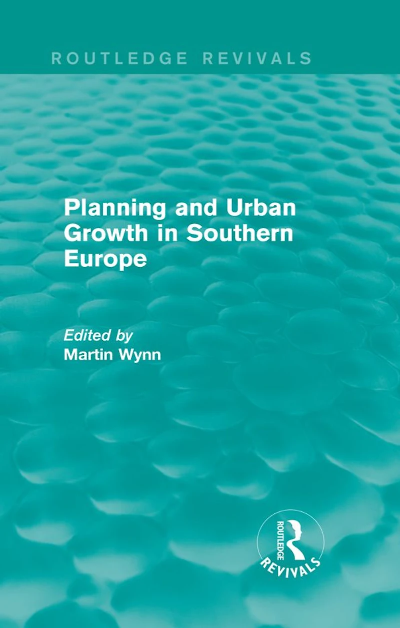 Routledge Revivals: Planning and Urban Growth Southern Europe (1984)