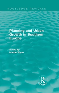 Routledge Revivals: Planning and Urban Growth Southern Europe (1984)